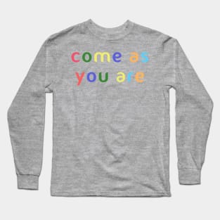 Come as you are Long Sleeve T-Shirt